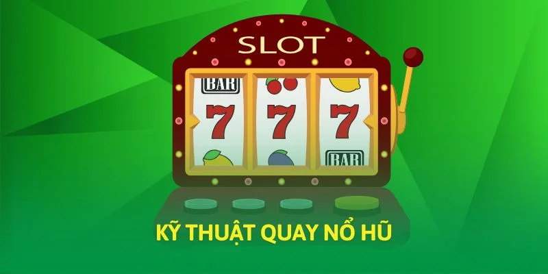 Kỹ thuật quay nổ hũ